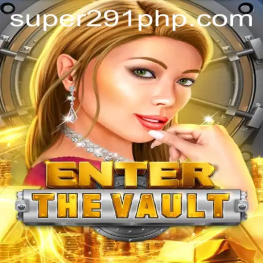 EntertheVault: A Thrilling Gaming Experience Hand in Hand with SUPER291.COM