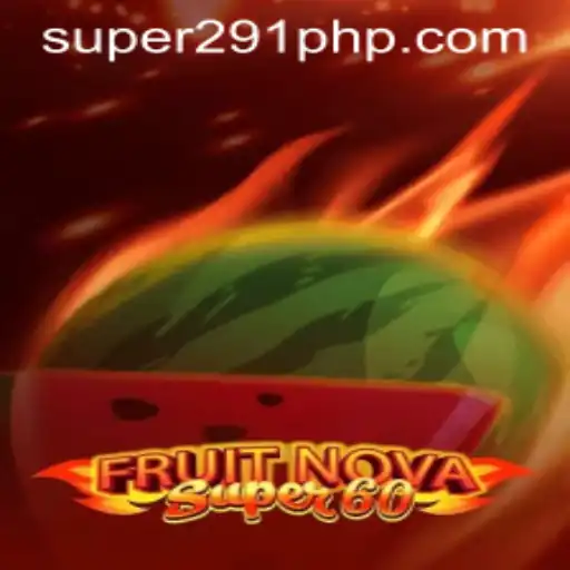 FruitNovaSuper60: Embark on a Juicy Adventure with SUPER291.COM